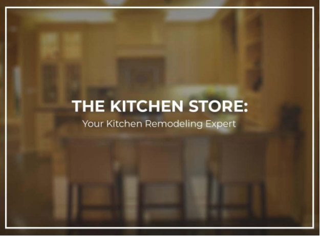 The Kitchen Store: Your Kitchen Remodeling Expert